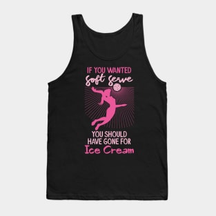 Volleyball Girls - If you wanted a soft serve you should have gone for soft ice cream Tank Top